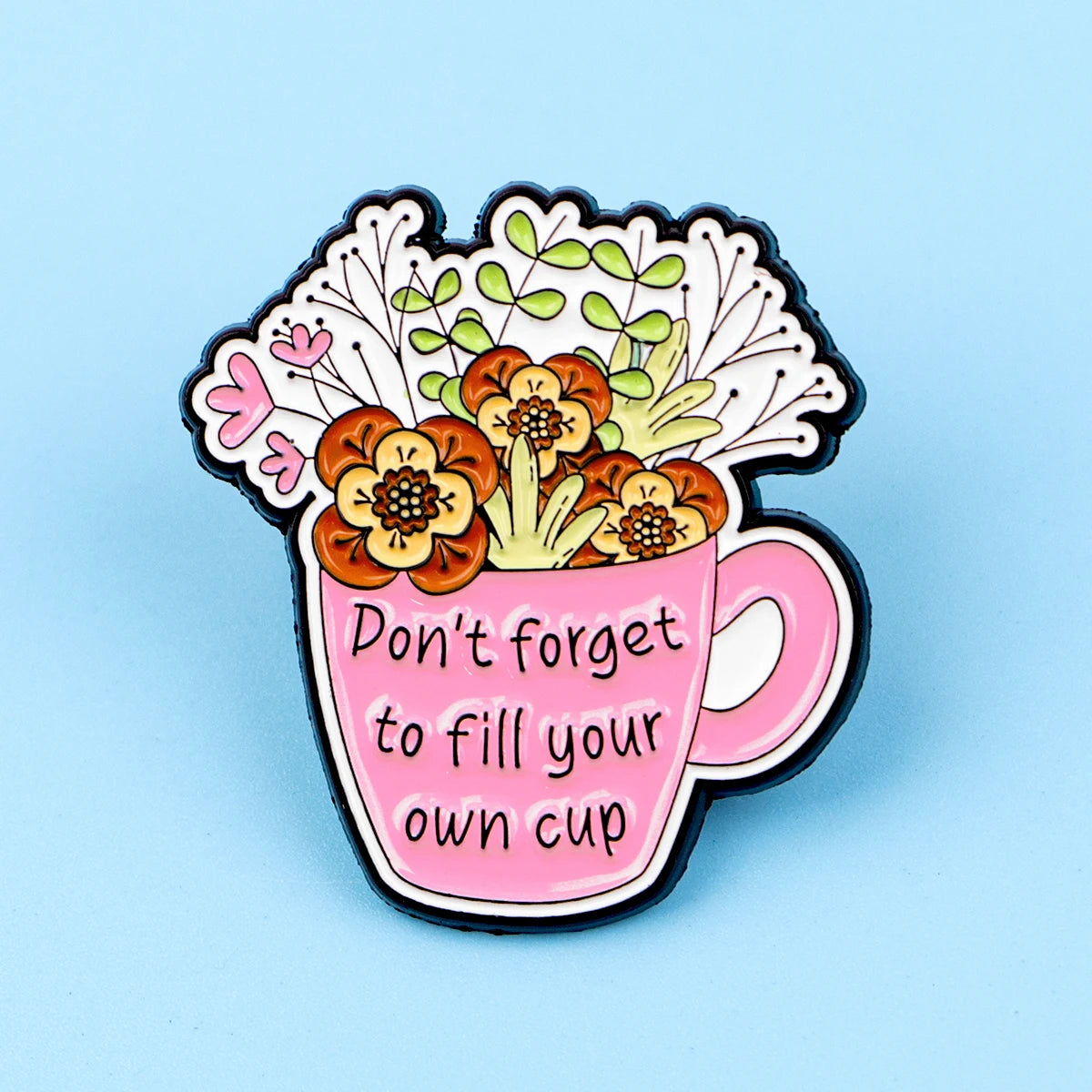 Fill Your Own Cup Inspirational Quotes Enamel Pin Badge Motivational Mental Health Support Flowers