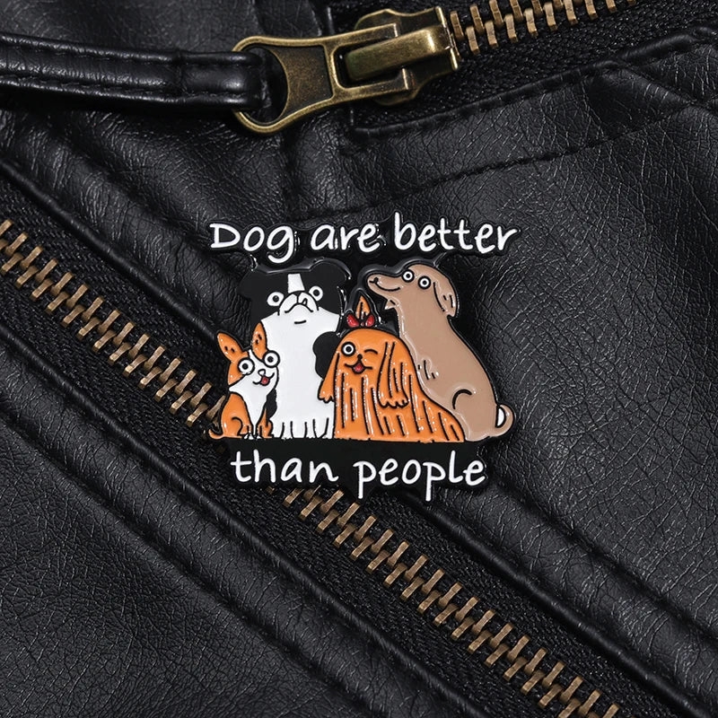 Dog Are Better Than People Enamel Brooch Lapel Pin Badge Novelty Gift