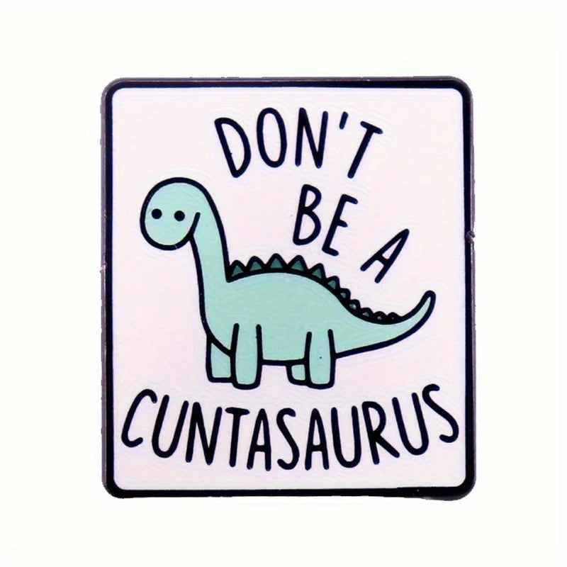 Don't Be A Cuntasaurus Funny Dinosaur Enamel Pin Badge Dino Lover Sarcastic Brooch Pin Backpack