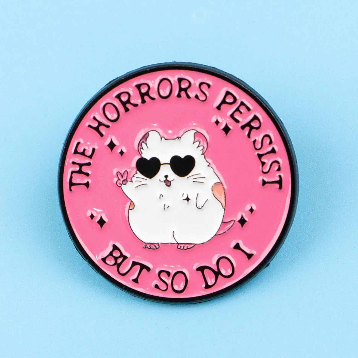The Horrors Persist But So Do I Funny Hamster Enamel Brooch Lapel Pin Badge Novelty Gift