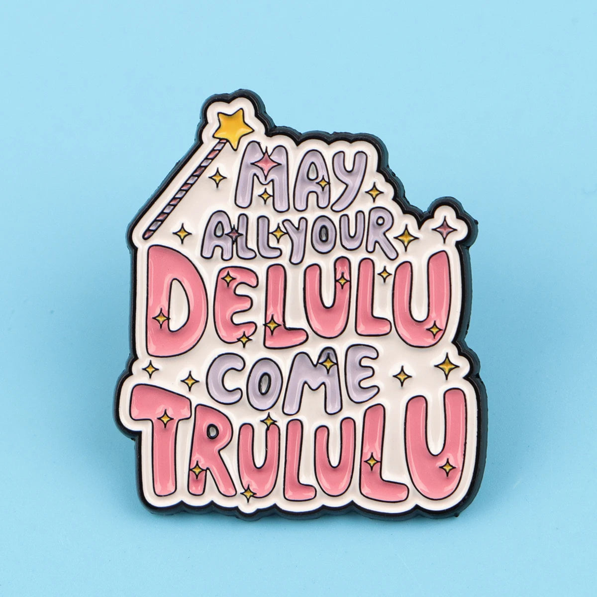 May Your Delulu come Trululu Funny Sarcastic Enamel Brooch Lapel Pin Badge Novelty Gift