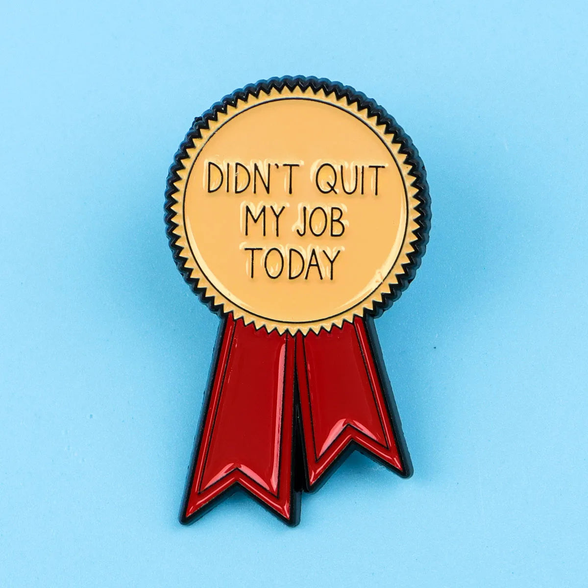 Didn’t Quit My Job Today Ribbon Funny Sarcastic Enamel Brooch Lapel Pin Badge Novelty Gift