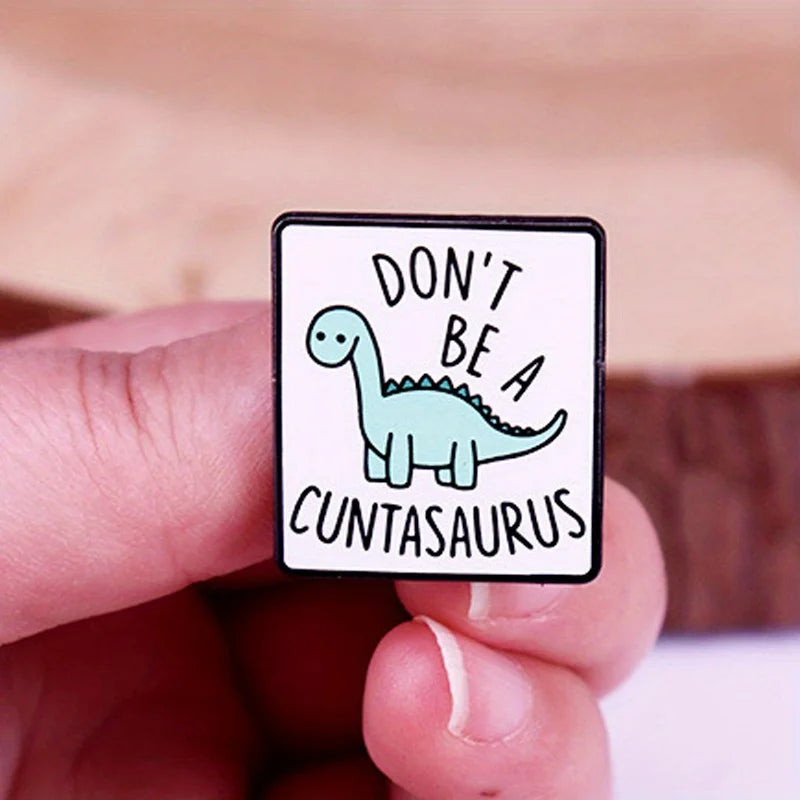 Don't Be A Cuntasaurus Funny Dinosaur Enamel Pin Badge Dino Lover Sarcastic Brooch Pin Backpack