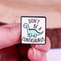 Don't Be A Cuntasaurus Funny Dinosaur Enamel Pin Badge Dino Lover Sarcastic Brooch Pin Backpack