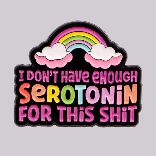 Don’t Have Enough Serotonin Funny  Quote Rainbow Enamel Pin Badge Mental Health ADHD Brooch