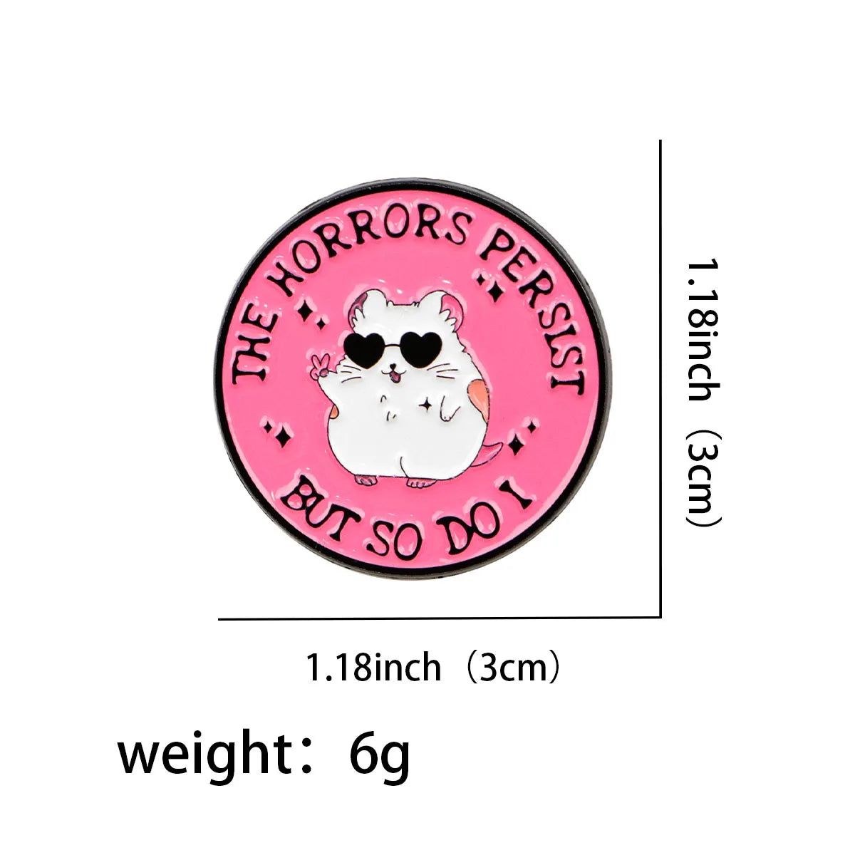 The Horrors Persist But So Do I Funny Hamster Enamel Brooch Lapel Pin Badge Novelty Gift
