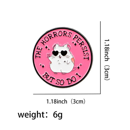 The Horrors Persist But So Do I Funny Hamster Enamel Brooch Lapel Pin Badge Novelty Gift