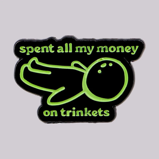 Spent All My Money on Trinkets Funny Silly Enamel Brooch Lapel Pin Badge Novelty Gift