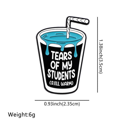 Students Tears Cup Funny Enamel Brooch Lapel Pin Badge Teacher TA Gift Student Novelty