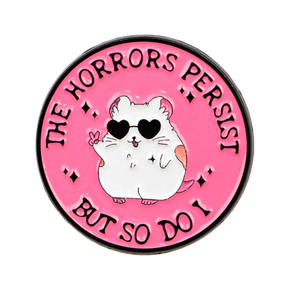 The Horrors Persist But So Do I Funny Hamster Enamel Brooch Lapel Pin Badge Novelty Gift