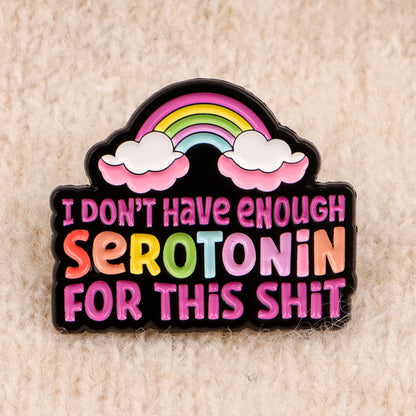 Don’t Have Enough Serotonin Funny  Quote Rainbow Enamel Pin Badge Mental Health ADHD Brooch