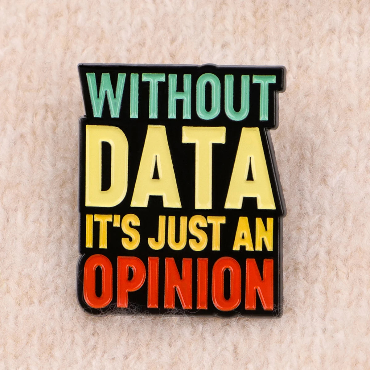 Without Data It’s Just An Opinion Statement Enamel Brooch Lapel Pin Badge Novelty Gift