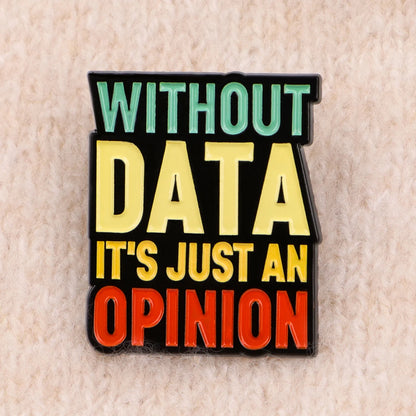 Without Data It’s Just An Opinion Statement Enamel Brooch Lapel Pin Badge Novelty Gift