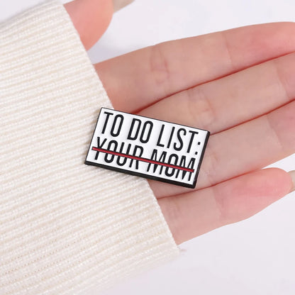 To Do List Your Mom Funny Brooch Enamel Pin Badge Metal Brooch Lapel Backpack Badge Gift