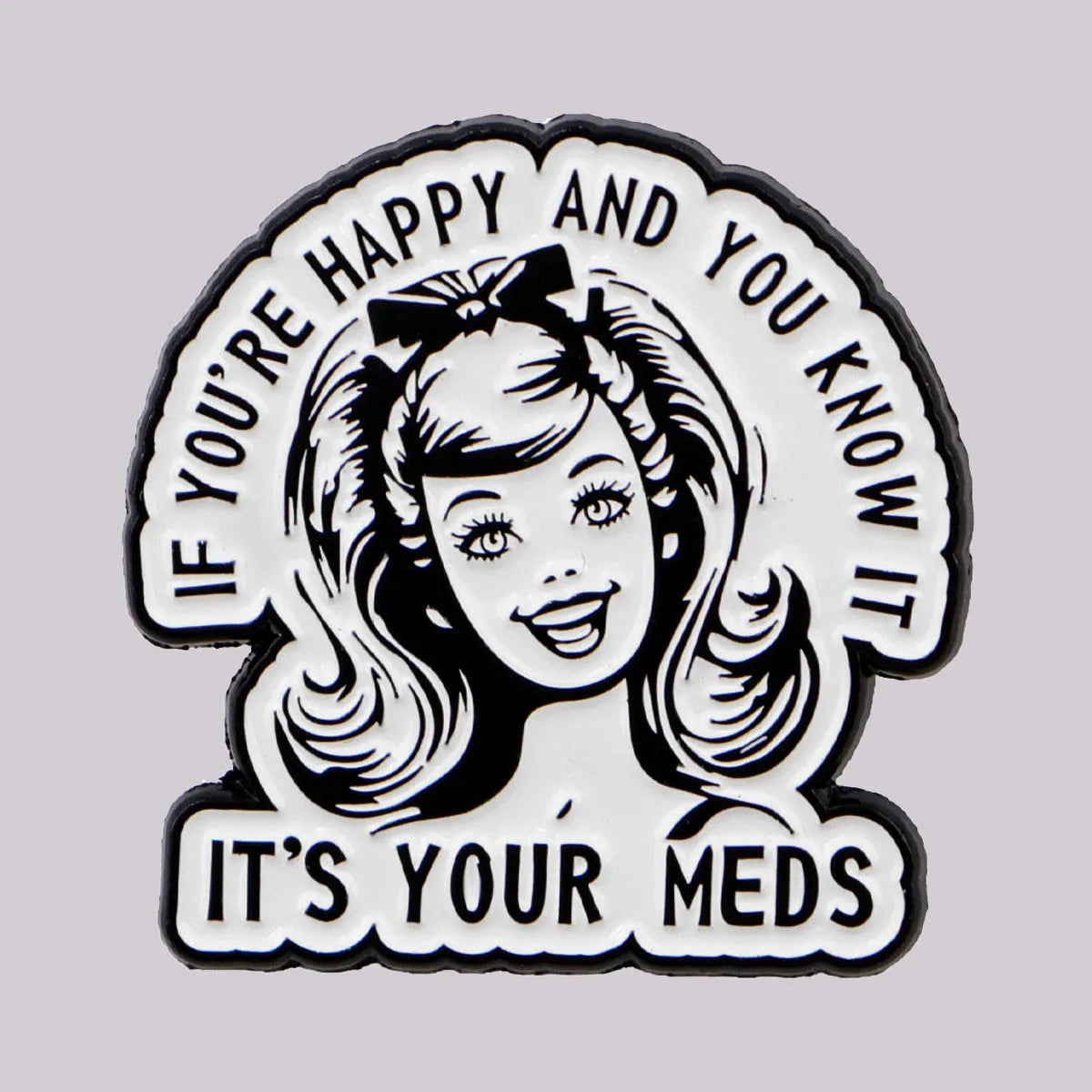 It’s Your Meds Funny Enamel Brooch Lapel Pin Badge Mental Health ADHD Gift