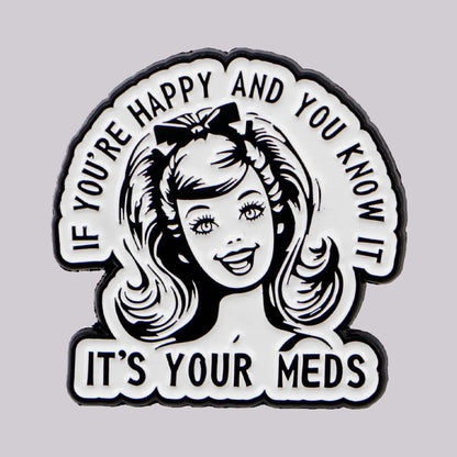 It’s Your Meds Funny Enamel Brooch Lapel Pin Badge Mental Health ADHD Gift