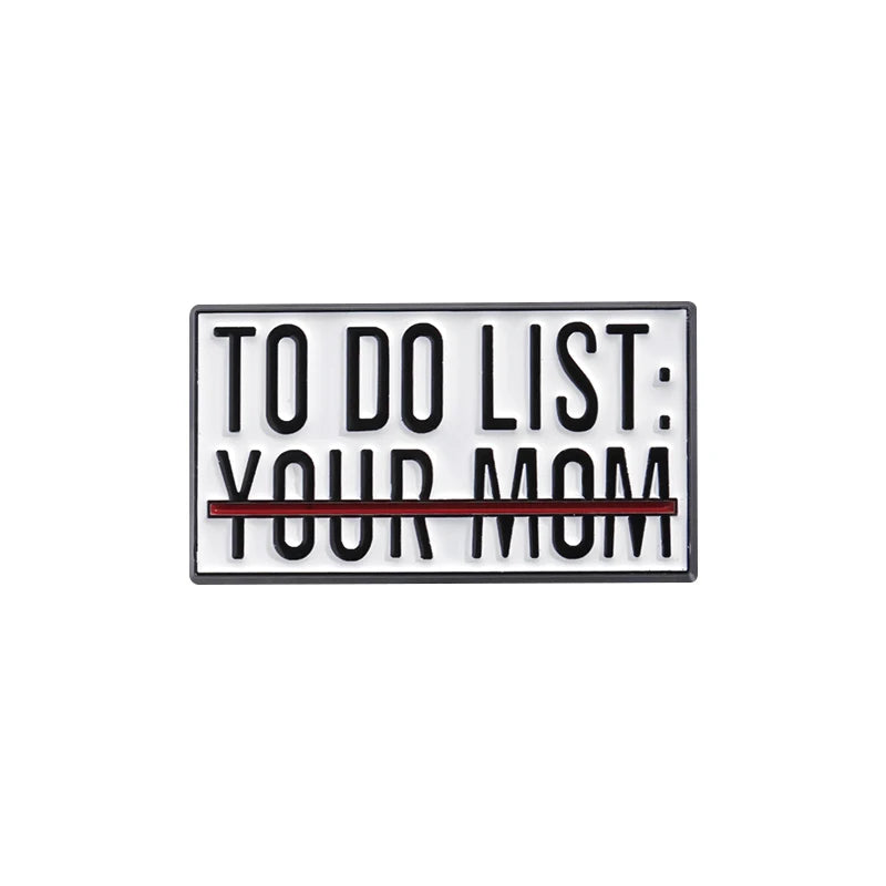 To Do List Your Mom Funny Brooch Enamel Pin Badge Metal Brooch Lapel Backpack Badge Gift