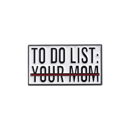 To Do List Your Mom Funny Brooch Enamel Pin Badge Metal Brooch Lapel Backpack Badge Gift