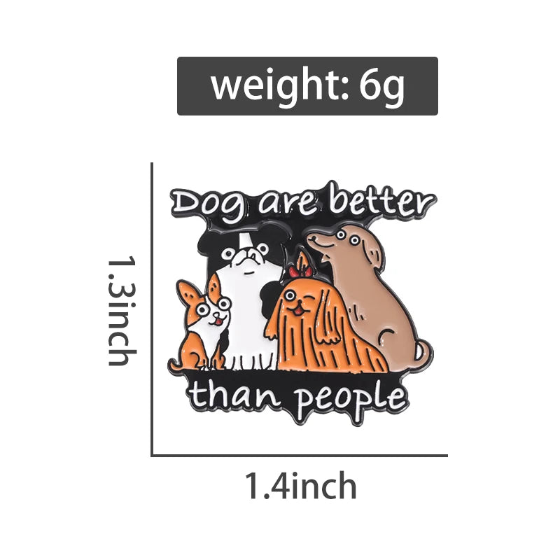 Dog Are Better Than People Enamel Brooch Lapel Pin Badge Novelty Gift