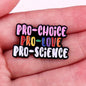 Pro-Choice Pro-Love Pro-Science Enamel Pin Badge Powerful Statement Feminism Women’s Rights Brooch