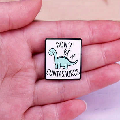 Don't Be A Cuntasaurus Funny Dinosaur Enamel Pin Badge Dino Lover Sarcastic Brooch Pin Backpack