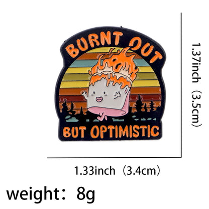 Burnt Out But Optimistic Funny Sarcastic Enamel Brooch Lapel Pin Badge Novelty Gift