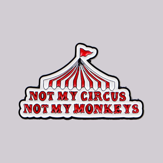 Not My Circus Not My Monkeys Enamel Pin Badge Funny Sarcastic Quote