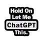 Hold On Let Me Chat GPT This Funny Sarcastic Enamel Brooch Lapel Pin Badge Novelty Gift