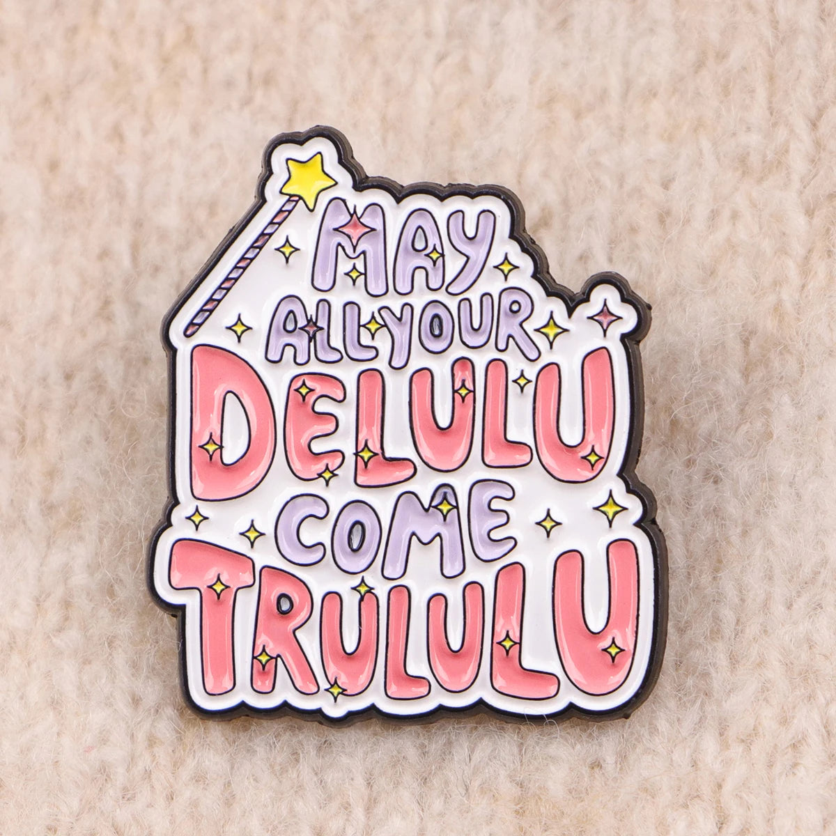 May Your Delulu come Trululu Funny Sarcastic Enamel Brooch Lapel Pin Badge Novelty Gift