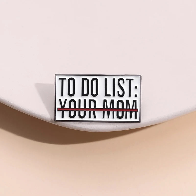 To Do List Your Mom Funny Brooch Enamel Pin Badge Metal Brooch Lapel Backpack Badge Gift