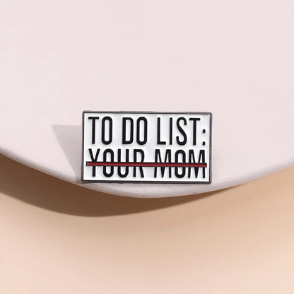 To Do List Your Mom Funny Brooch Enamel Pin Badge Metal Brooch Lapel Backpack Badge Gift