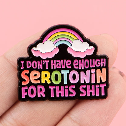 Don’t Have Enough Serotonin Funny  Quote Rainbow Enamel Pin Badge Mental Health ADHD Brooch