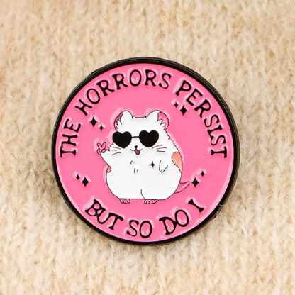 The Horrors Persist But So Do I Funny Hamster Enamel Brooch Lapel Pin Badge Novelty Gift