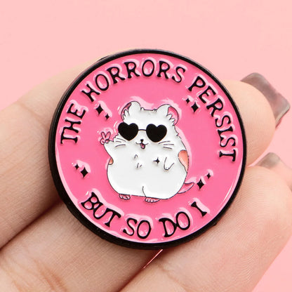 The Horrors Persist But So Do I Funny Hamster Enamel Brooch Lapel Pin Badge Novelty Gift
