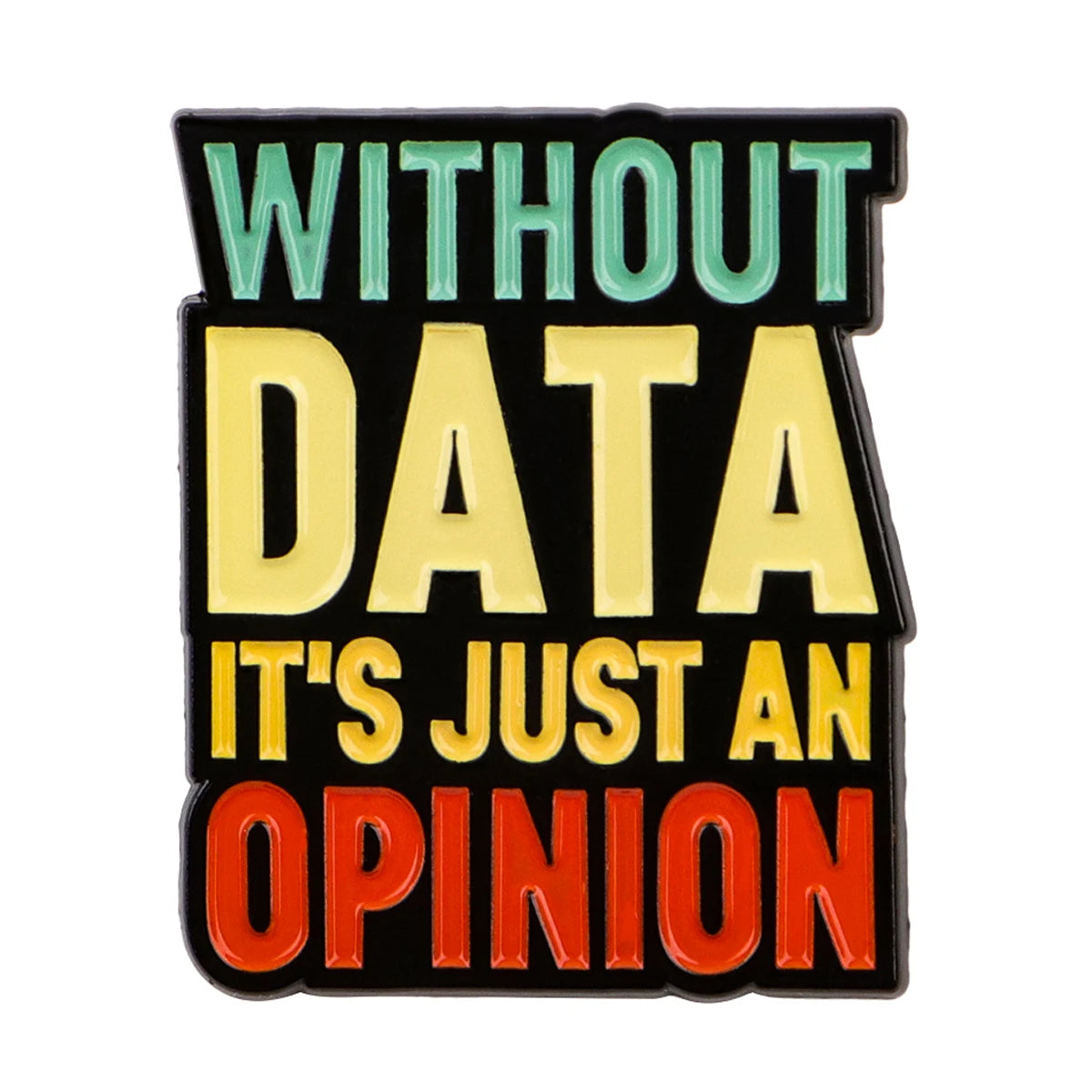 Without Data It’s Just An Opinion Statement Enamel Brooch Lapel Pin Badge Novelty Gift