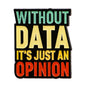 Without Data It’s Just An Opinion Statement Enamel Brooch Lapel Pin Badge Novelty Gift