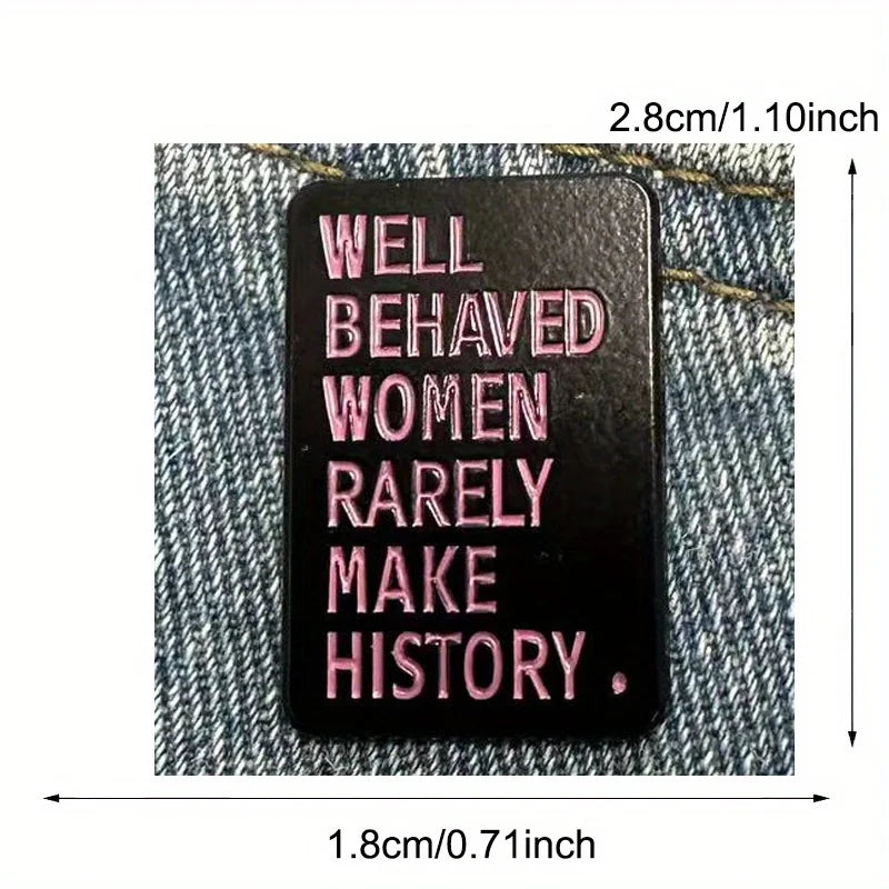 Well Behaved Women Rarely Make History Enamel Pin Badge Feminism Feminist Womens Rights Jackets Bags Clothing Accessories