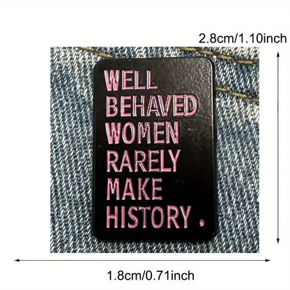 Well Behaved Women Rarely Make History Enamel Pin Badge Feminism Feminist Womens Rights Jackets Bags Clothing Accessories