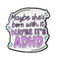 Maybe It’s ADHD Funny Enamel Pin Badge ADHD Awareness Quote Neurodivergent