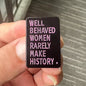 Well Behaved Women Rarely Make History Enamel Pin Badge Feminism Feminist Womens Rights Jackets Bags Clothing Accessories
