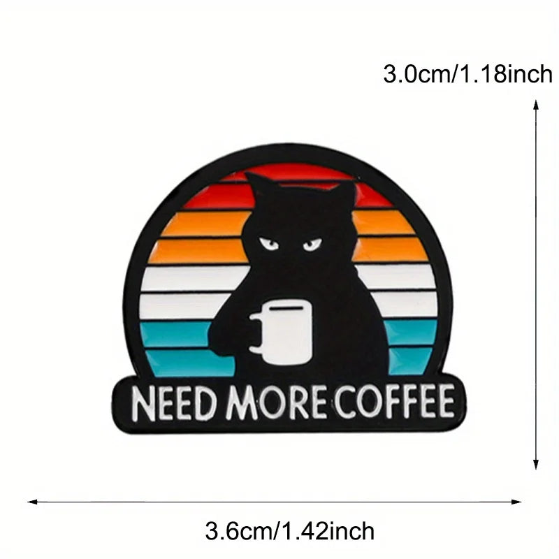 Need More Coffee Enamel Pin Badge Funny Sarcastic Black Cat Coffee Brooch Lapel Clothing Bag