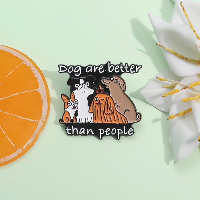 Dog Are Better Than People Enamel Brooch Lapel Pin Badge Novelty Gift