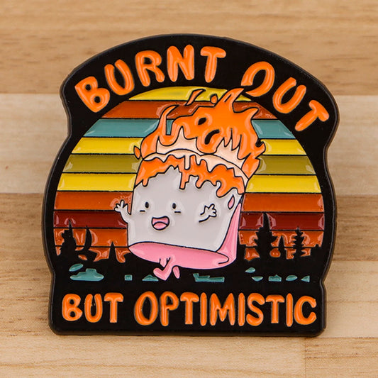 Burnt Out But Optimistic Funny Sarcastic Enamel Brooch Lapel Pin Badge Novelty Gift