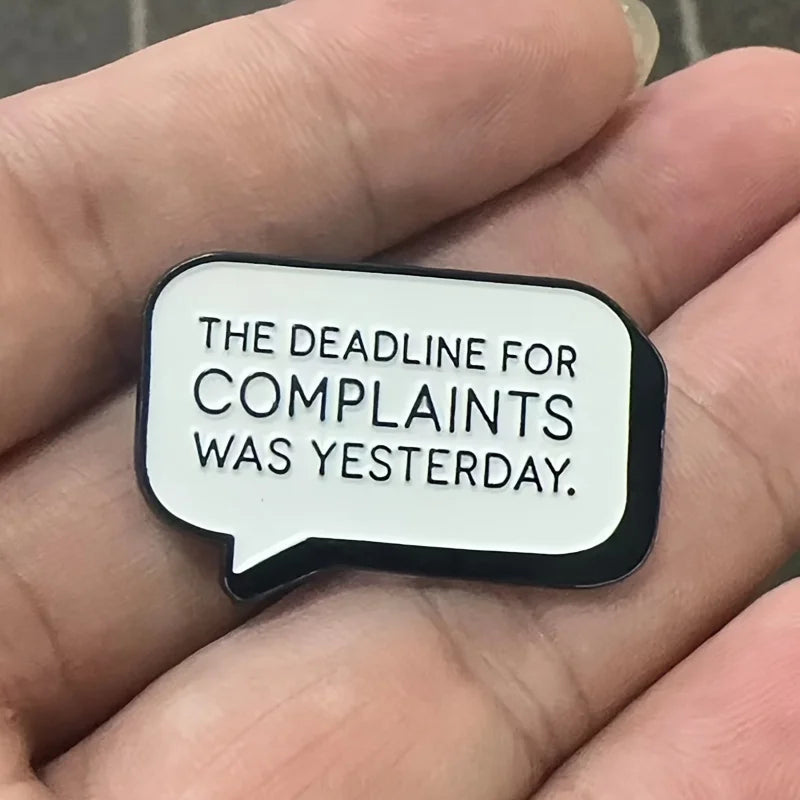 The Deadline for Complaints Was Yesterday Enamel Pin Badge Funny Sarcastic Brooch Lapel Badge Hat Backpack