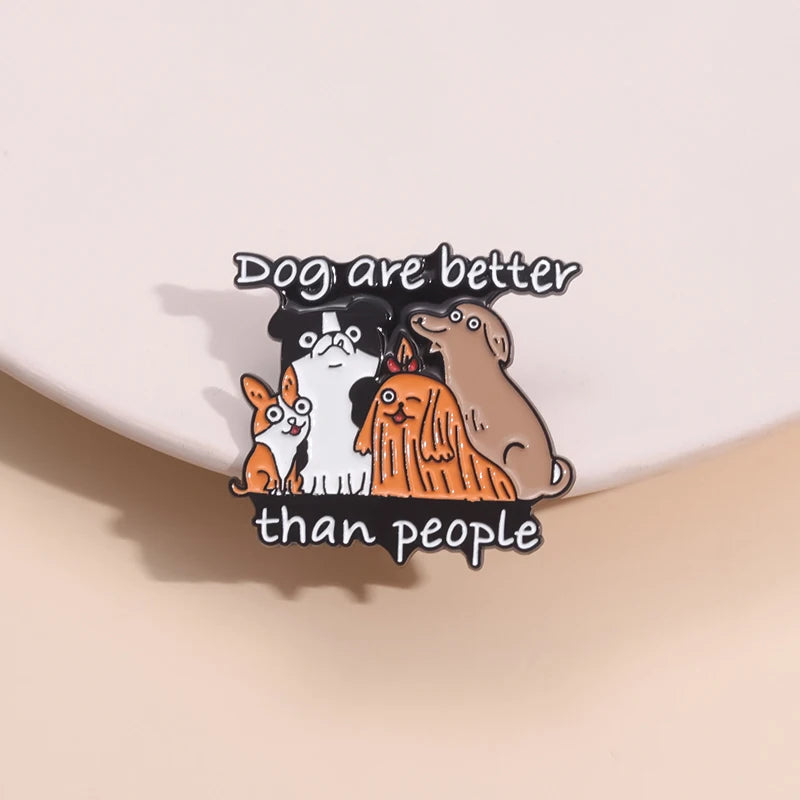 Dog Are Better Than People Enamel Brooch Lapel Pin Badge Novelty Gift