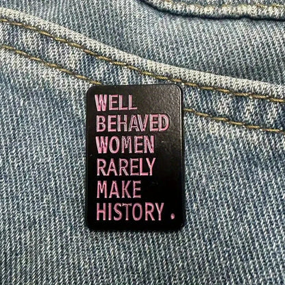 Well Behaved Women Rarely Make History Enamel Pin Badge Feminism Feminist Womens Rights Jackets Bags Clothing Accessories