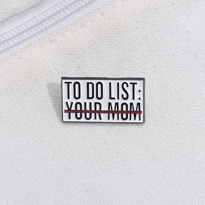 To Do List Your Mom Funny Brooch Enamel Pin Badge Metal Brooch Lapel Backpack Badge Gift