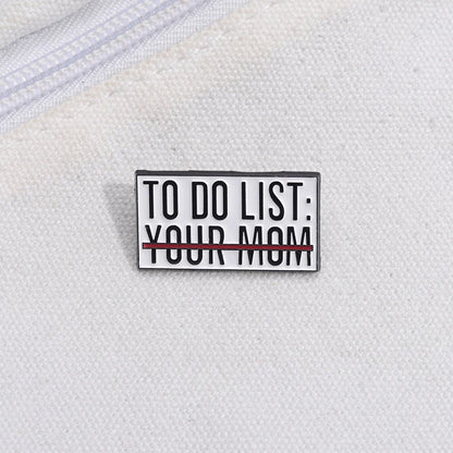 To Do List Your Mom Funny Brooch Enamel Pin Badge Metal Brooch Lapel Backpack Badge Gift
