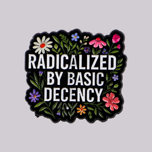 Radicalized By Basic Decency Enamel Pin Badge Powerful Statement Quote Political Brooch Flowers