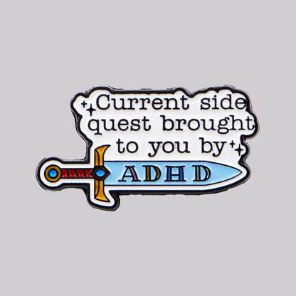 The ADHD Side Quest Funny Enamel Brooch Lapel Pin Badge Neurodivergent Fantasy